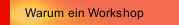 Warum ein Workshop